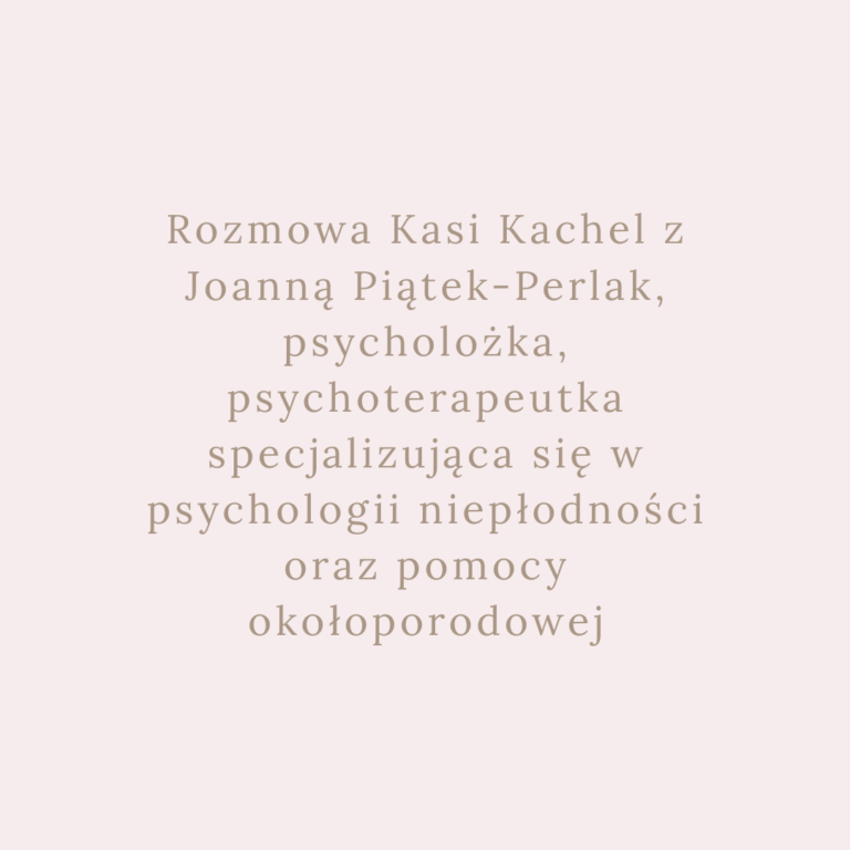 Joanna Piątek-Perlak, psycholożka, psychoterapeutka specjalizująca się w psychologii niepłodności oraz pomocy okołoporodowej
