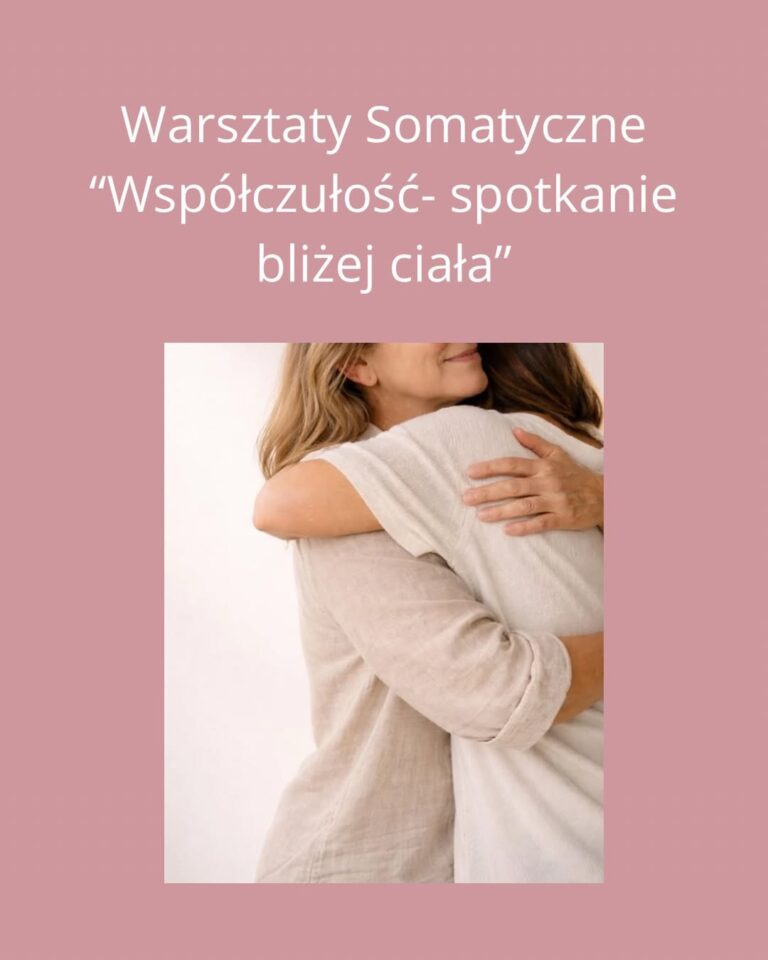 Warsztaty Somatyczne „Współczułość - Spotkanie Bliżej Ciała”