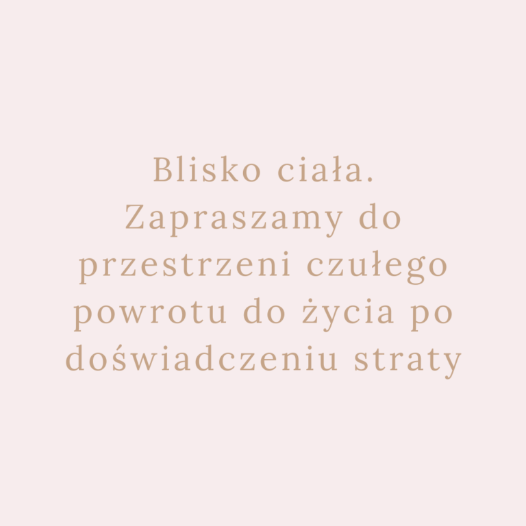 Blisko ciała. Zapraszamy do przestrzeni czułego powrotu do życia po doświadczeniu straty